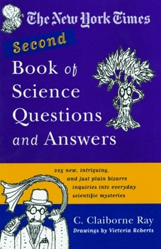 Paperback The New York Times Second Book of Science Questions and Answers: 225 New, Unusual, Intriguing, and Just Plain Bizarre Inquiries Into Everyday Scientif Book