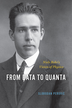 Hardcover From Data to Quanta: Niels Bohr's Vision of Physics Book