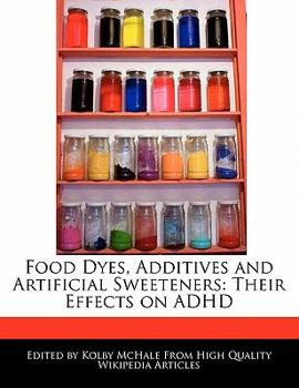 Food Dyes, Additives and Artificial Sweeteners : Their Effects on ADHD