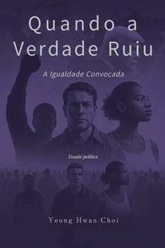 Quando a Verdade Ruiu: A Igualdade Convocada (Portuguese Edition)