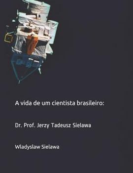 Paperback A vida de um cientista brasileiro: Dr. Prof. Jerzy Tadeusz Sielawa [Portuguese] Book