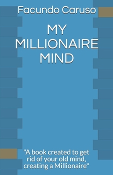 Paperback My Millionaire Mind: "A book created to get rid of your old mind, creating a Millionaire" Book
