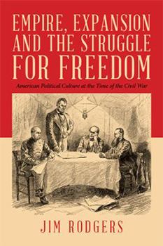 Paperback Empire, Expansion and the Struggle for Freedom: American Political Culture at the Time of the Civil War Book