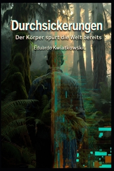 Durchsickerungen: Der Körper spürt die Welt bereits (Anomalien) (German Edition)