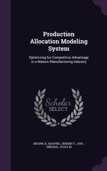 Hardcover Production Allocation Modeling System: Optimizing for Competitive Advantage in a Mature Manufacturing Industry Book