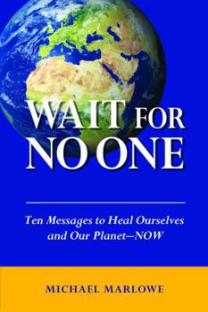 Paperback Wait For No One: Ten Messages to Heal Ourselves and Our Planet—NOW Book