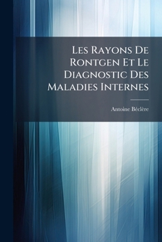 Paperback Les Rayons De Rontgen Et Le Diagnostic Des Maladies Internes [French] Book