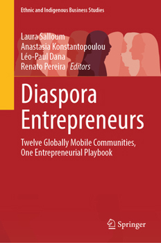 Diaspora Entrepreneurs: Twelve Globally Mobile Communities, One Entrepreneurial Playbook (Ethnic and Indigenous Business Studies)