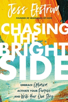 Hardcover Chasing the Bright Side: Embrace Optimism, Activate Your Purpose, and Write Your Own Story Book