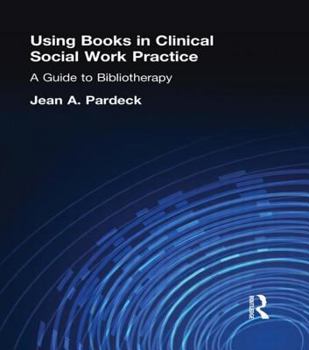 Hardcover Using Books in Clinical Social Work Practice: A Guide to Bibliotherapy Book