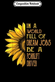 Composition Notebook: Funny Sunflower s Forklift Driver s Journal/Notebook Blank Lined Ruled 6x9 100 Pages