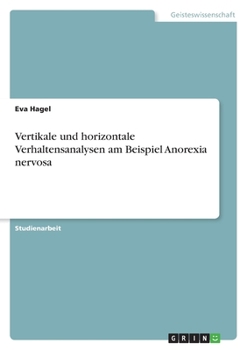 Vertikale und horizontale Verhaltensanalysen am Beispiel Anorexia nervosa (German Edition)