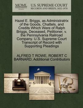 Hazel E. Briggs, as Administratrix of the Goods, Chattels, and Credits Which Were of Ralph Briggs, Deceased, Petitioner, v. the Pennsylvania Railroad ... of Record with Supporting Pleadings