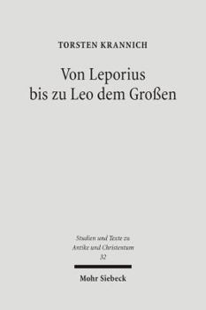 Von Leporius Bis Zu Leo Dem Grossen: Studien Zur Lateinischsprachigen Christologie Im Funften Jahrhundert Nach Christus