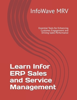 Paperback Learn Infor ERP Sales and Service Management: Essential Tools for Enhancing Customer Engagement and Driving Sales Performance Book