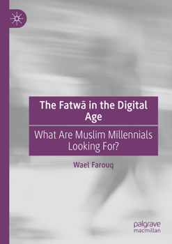 Paperback The Fatwā In the Digital Age: What Are Muslim Millennials Looking For? Book