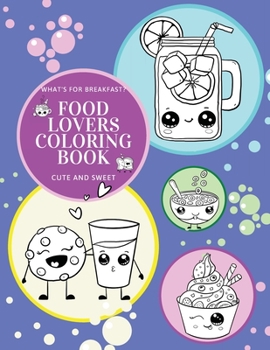 Paperback What's for Breakfast? Cute and Sweet Food Lovers Coloring Book