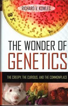 Hardcover The Wonder of Genetics: The Creepy, the Curious, and the Commonplace Book
