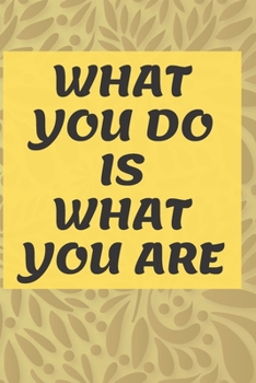 Paperback What You Do Is What You Are NOTEBOOK: 6'x9' lined 120 pages notebook Book