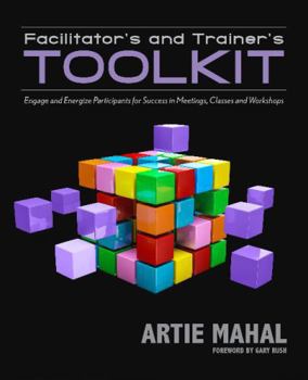 Paperback Facilitator's and Trainer's Toolkit: Engage and Energize Participants for Success in Meetings, Classes, and Workshops Book