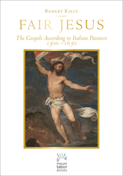 Hardcover Fair Jesus: The Gospels According to Italian Painters 1300-1650 Book