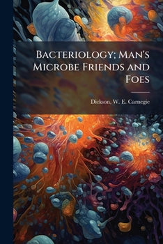 Bacteriology; man's microbe friends and foes