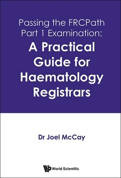 Hardcover Passing the Frcpath Part 1 Examination: A Practical Guide for Haematology Registrars Book