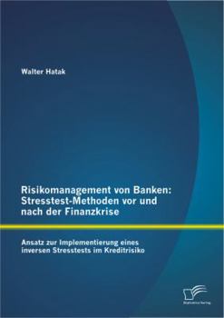 Paperback Risikomanagement von Banken: Stresstest-Methoden vor und nach der Finanzkrise: Ansatz zur Implementierung eines inversen Stresstests im Kreditrisik [German] Book