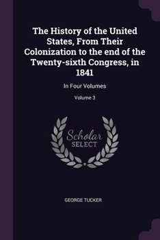 Paperback The History of the United States, From Their Colonization to the end of the Twenty-sixth Congress, in 1841: In Four Volumes; Volume 3 Book