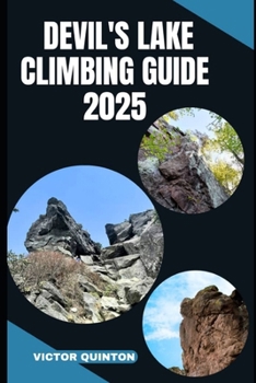 Paperback Devil's Lake Climbing Guide 2025: Conquer the Quartzite: A 2025 Climber's Guide to Devil's Lake's Classic and Hidden Routes Book