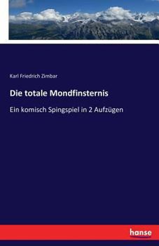 Paperback Die totale Mondfinsternis: Ein komisch Spingspiel in 2 Aufzügen [German] Book