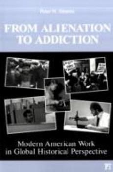 From Alienation to Addiction: Modern American Work in Global Historical Perspective