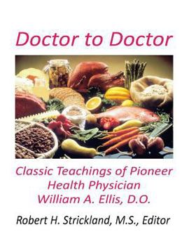 Paperback Doctor to Doctor: Classic Teachings of Pioneer Health Physician William A. Ellis, D.O. Book