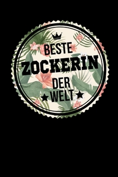 Beste Zockerin Der Welt: A5 Liniertes • Notebook • Notizbuch • Taschenbuch • Journal • Tagebuch - Ein lustiges Geschenk für Freunde oder die Familie und die beste Zockerin der Welt (German Edition)