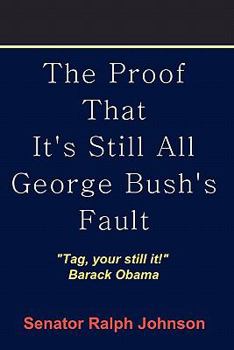 Paperback The Proof That It's Still All George Bush's Fault Book