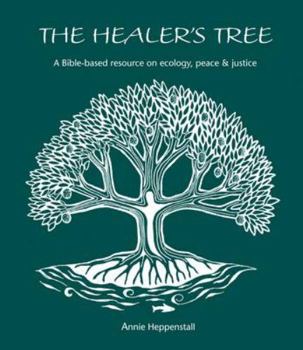 Paperback The Healer's Tree: A Bible-based Resource on Ecology, Peace and Justice Book