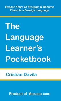 Paperback The Language Learner's Pocketbook: Bypass Years of Struggle & Become Fluent in a Foreign Language Book
