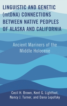 Hardcover Linguistic and Genetic (mtDNA) Connections between Native Peoples of Alaska and California: Ancient Mariners of the Middle Holocene Book