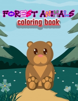 Forest Animals coloring book: An Adult Coloring Book with Adorable Woodland Creatures, Delightful Fantasy Elements, and Peaceful Nature Scenes
