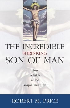Hardcover Incredible Shrinking Son of Man: How Reliable Is the Gospel Tradition? Book