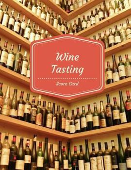 Wine Tasting Score Card: Wine Tasting Party Ideas:score cards,Appearance,Aroma,Body,Taste,Finish, 60 Pages 8.5x11 Inch