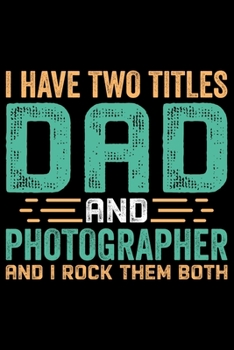 Paperback I Have Two Title Dad And Photographer: Photographer's Notebook Journal, Photography Notebook, Photography journal, College Ruled Journal, Notebook for Book