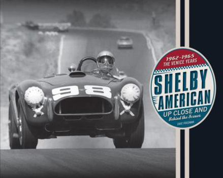 Hardcover Shelby American Up Close and Behind the Scenes: The Venice Years 1962-1965 Book