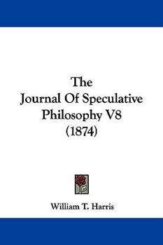 Paperback The Journal Of Speculative Philosophy V8 (1874) Book