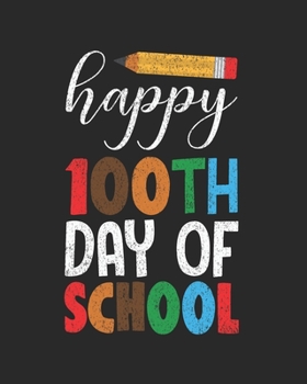 Paperback Happy 100th Day Of School: Teacher Appreciation Notebook Or Journal Book