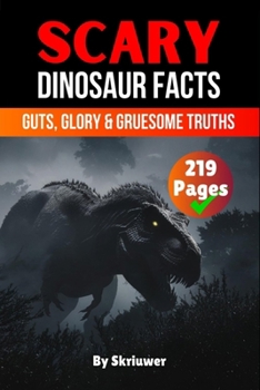 Paperback Scary Dinosaur Facts: Guts, Glory & Gruesome Truths Book