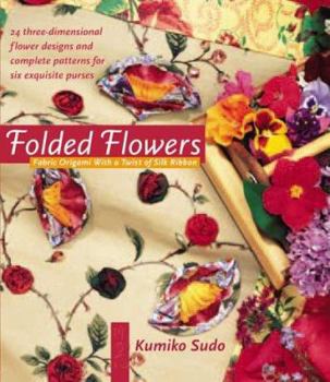 Paperback Folded Flowers: Fabric Origami with a Twist of Silk Ribbon Book
