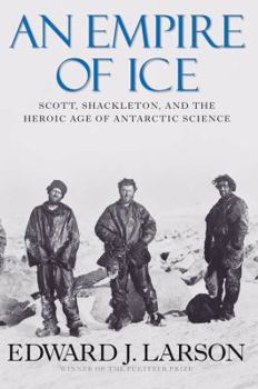 Hardcover An Empire of Ice: Scott, Shackleton, and the Heroic Age of Antarctic Science Book