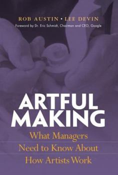Paperback Artful Making: What Managers Need to Know about How Artists Work Book