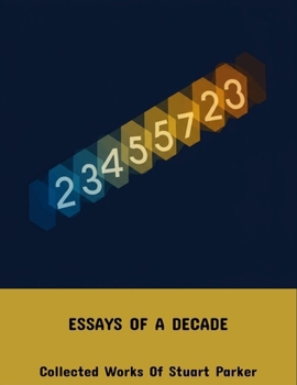 Essays Of A Decade: Collected Works Of Stuart Parker